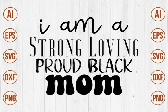 I Am a Strong Loving Proud Black Mom SVG Review