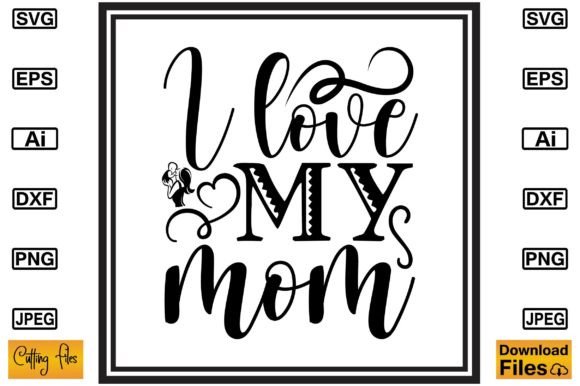 I Love My Mom SVG T-shirt Design