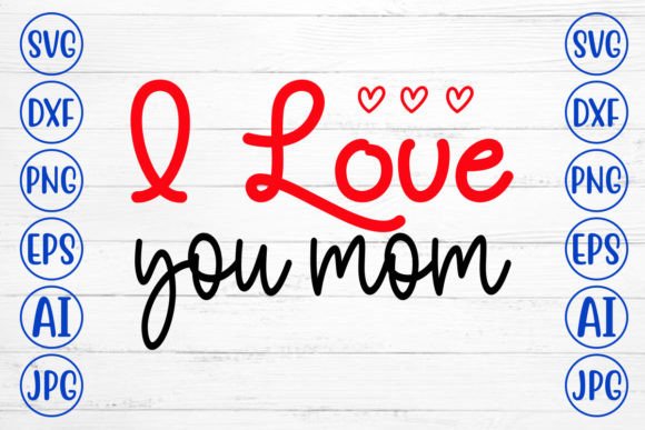 I Love You Mom SVG Cut File: An Embroidery Review